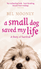 small dogs can save your life by Bel Mooney